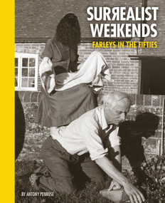 Surrealist Weekends (Farleys in the Fifties) by Antony Penrose, 9781914298011