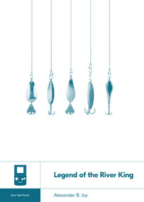 Legend of the River King by Alexander B. Joy, 9781940535395