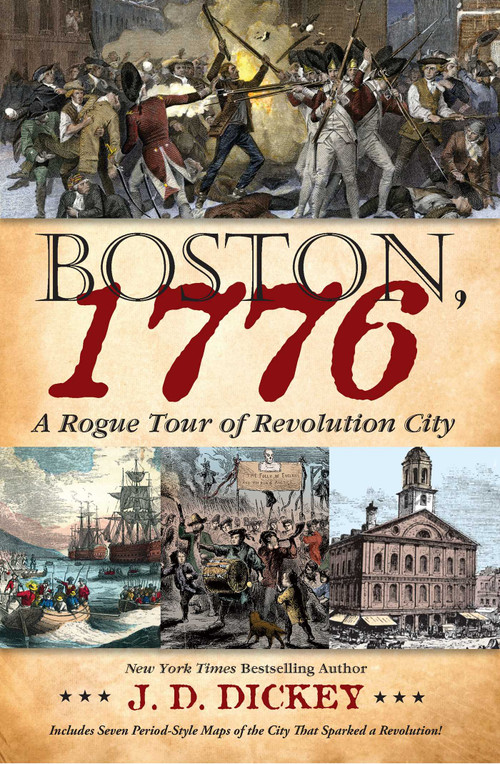 Boston, 1776 (A Rogue Tour of Revolution City) by J. D. Dickey, 9798895150177