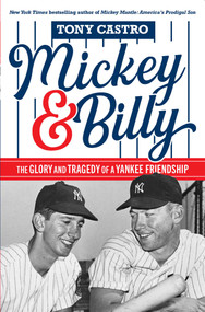 Mickey & Billy (The Glory and Tragedy of a Yankee Friendship) by Tony Castro, 9798895150863
