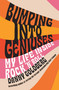 Bumping Into Geniuses (My Life Inside Rock 'n' Roll) by Danny Goldberg, 9798895150924