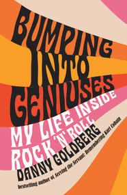 Bumping Into Geniuses (My Life Inside Rock 'n' Roll) by Danny Goldberg, 9798895150924
