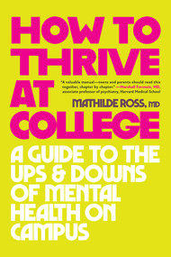 How to Thrive at College (A Guide to the Ups and Downs of Mental Health on Campus) by Mathilde Ross, 9798895150962