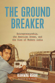 The Groundbreaker (Entrepreneurship, the American Dream, and the Rise of Modern India) by Kanwal Rekhi, 9798895151082