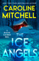The Ice Angels by Caroline Mitchell, 9798895151266