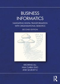 Business Informatics (Navigating Digital Transformation with Organisational Semiotics) by Kecheng Liu, Hua Claria Guo, Qi Lecky Li, 9781041052012