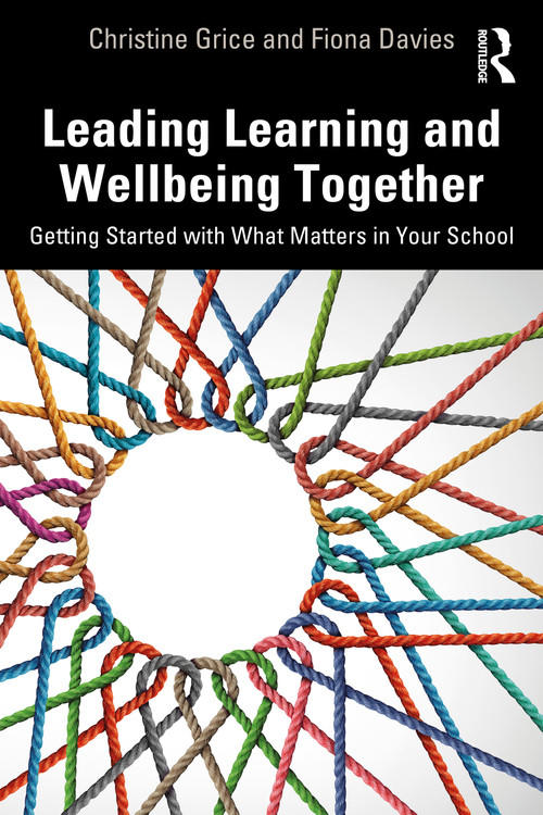 Leading Learning and Wellbeing Together (Getting Started with What Matters in Your School) by Christine Grice, Fiona Davies, 9781032931951