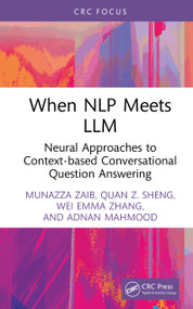 When NLP meets LLM (Neural Approaches to Context-based Conversational Question Answering) by Munazza Zaib, Quan Z. Sheng, Wei Emma Zhang, Adnan Mahmood, 9781032970844