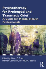 Psychotherapy for Prolonged and Traumatic Grief (A Guide for Mental Health Professionals) by Geert E. Smid, Hannah Comtesse, Paul A. Boelen, 9781032464800