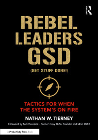 Rebel Leaders GSD (Get Stuff Done!) (Tactics for When the System's on Fire) by Nathan W. Tierney, 9781041012986