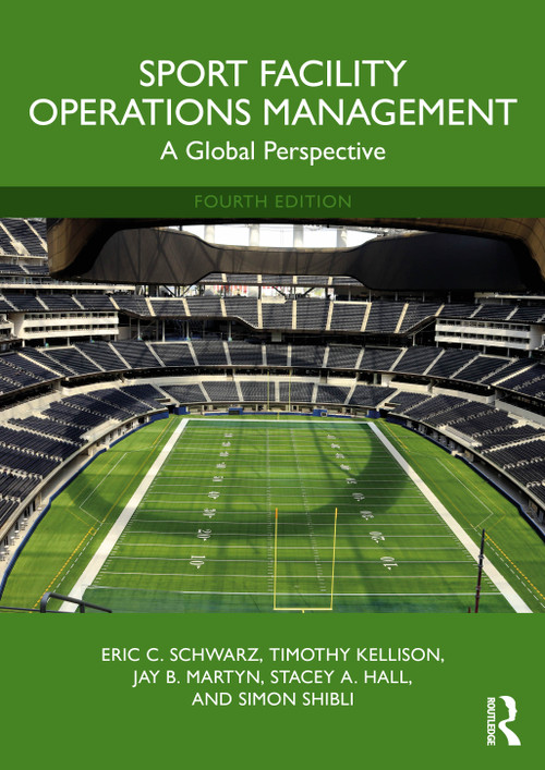 Sport Facility Operations Management (A Global Perspective) by Eric C. Schwarz, Timothy Kellison, Jay B. Martyn, Stacey A. Hall, Simon Shibli, 9781032951874