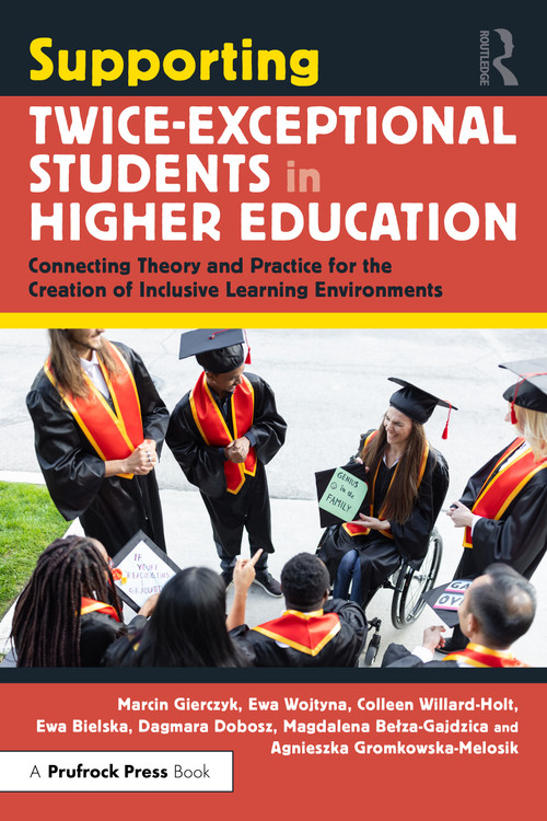 Supporting Twice-Exceptional Students in Higher Education (Connecting Theory and Practice for the Creation of Inclusive Learning Environments) by Marcin Gierczyk, Ewa Wojtyna, Colleen Willard-Holt, Ewa Bielska, Dagmara Dobosz, Magdalena Bełza-Gajdzica, Agnieszka Gromkowska-Melosik, 9781032946146