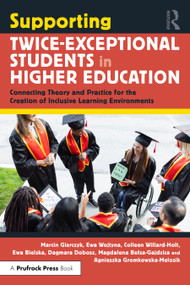 Supporting Twice-Exceptional Students in Higher Education (Connecting Theory and Practice for the Creation of Inclusive Learning Environments) by Marcin Gierczyk, Ewa Wojtyna, Colleen Willard-Holt, Ewa Bielska, Dagmara Dobosz, Magdalena Bełza-Gajdzica, Agnieszka Gromkowska-Melosik, 9781032946146
