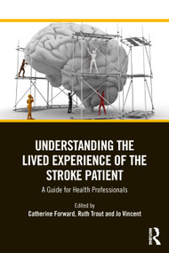 Understanding the Lived Experience of the Stroke Patient (A Guide for Health Professionals) by Catherine Forward, Ruth Trout, Jo Vincent, 9781032546964