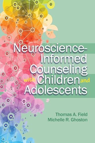 Neuroscience - Informed Counseling with Children and Adolescents by Thomas A. Field, Michelle R. Ghoston, 9781556203862