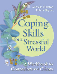 Coping Skills for a Stressful World (A Workbook for Counselors and Clients) by Michelle Muratori, Robert Haynes, 9781556203893