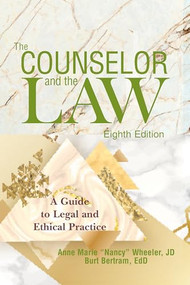 The Counselor and the Law (A guide to legal and ethical practice) by Anne Marie Wheeler, Burt Bertram, 9781556203824