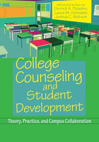 College Counseling and Student Development (Theory, practice, and campus collaboration) by Derrick A. Paladino, Laura M. Gonzalez, Joshua C. Watson, 9781556203800