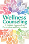Wellness Counseling (A Holistic Approach to Prevention and Intervention) by Jonathan H. Ohrt, Philip B. Clarke, Abigail H. Conley, 9781556203749