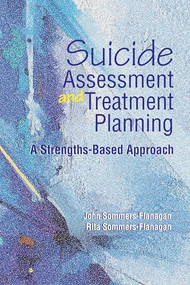 Suicide Assessment and Treatment Planning (A strengths-based approach) by John Sommers-Flanagan, Rita Sommers-Flanagan, 9781556204050