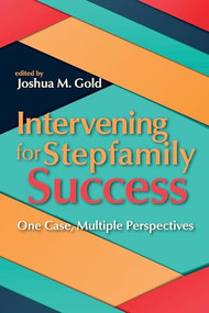 Intervening for Stepfamily Success (One case, multiple perspectives) by Joshua M. Gold, 9781556203732