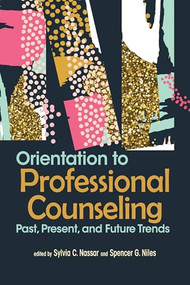 Orientation to Professional Counseling (Past, Present, and Future Trends) by Sylvia C. Nassar, Spencer G. Niles, 9781556203664