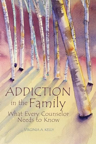 Addiction in the Family (What Every Counselor Needs to Know) by Virginia A. Kelly, 9781556203343