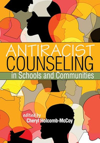 Antiracist Counseling in Schools and Communities by Cheryl Holcomb-McCoy, 9781556204098
