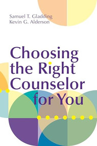 Choosing the Right Counselor for You by Samuel T. Gladding, Kevin G. Alderson, 9781556203909