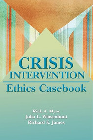 Crisis Intervention Ethics Casebook by Rick A. Myer, Julia L. Whisenhunt, Richard K. James, 9781556203961
