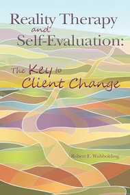 Reality Therapy and Self-Evaluation (The Key to Client Change) by Robert E. Wubbolding, 9781556203701