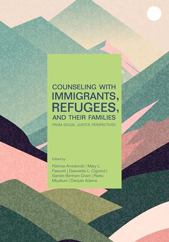Counseling With Immigrants, Refugees and Their Families From Social Justice Perspectives by Patricia Arredondo, Mary L. Fawcett, Dawnette L. Cigrand, Sandra Bertram Grant, Rieko Miyakuni, Dariyan Adams, 9781556204180