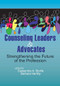 Counseling Leaders and Advocates (Strengthening the Future of the Profession) by Cassandra A. Storlie, Barbara Herlihy, 9781556204012