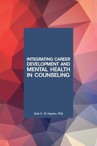 Integrating Career Development and Mental Health in Counseling by Seth C.W. Hayden, 9781556204203