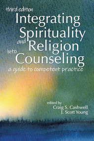 Integrating Spirituality and Religion into Counseling (A guide to competent practice) by Craig S. Cashwell, J. Scott Young, 9781556203879