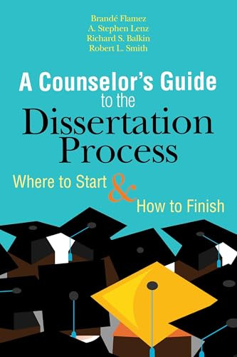 A Counselor's Guide to the Dissertation Process (Where to start & how to finish) by Brande Flamez, A. Stephen Lenz, Richard S. Balkin, Robert L. Smith, 9781556203596