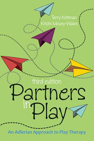 Partners in Play (An Adlerian approach to play therapy) by Terry Kottman, Kristin Meany-Walen, 9781556203527