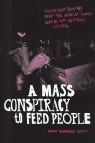 A Mass Conspiracy to Feed People (Food Not Bombs and the World-Class Waste of Global Cities) by David Boarder Giles, 9781478014416