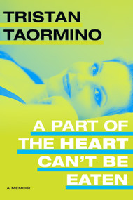 A Part of the Heart Can't Be Eaten (A Memoir) by Tristan Taormino, 9781478020226