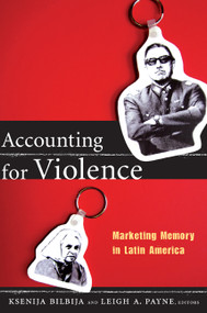 Accounting for Violence (Marketing Memory in Latin America) by Leigh A. Payne, Ksenija Bilbija, 9780822350422