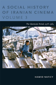 A Social History of Iranian Cinema, Volume 3 (The Islamicate Period, 1978-1984) by Hamid Naficy, 9780822348771