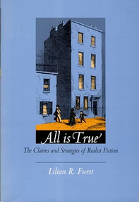 All Is True (The Claims and Strategies of Realist Fiction) by Lilian R. Furst, 9780822316466