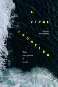 A Vital Frontier (Water Insurgencies in Europe) - 9781478017134 - 9781478017134 by Andrea Muehlebach, 9781478017134