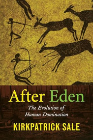 After Eden (The Evolution of Human Domination) by Kirkpatrick Sale, 9780822339380