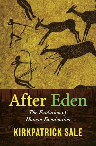 After Eden (The Evolution of Human Domination) by Kirkpatrick Sale, 9780822339380