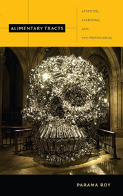 Alimentary Tracts (Appetites, Aversions, and the Postcolonial) by Parama Roy, 9780822348023