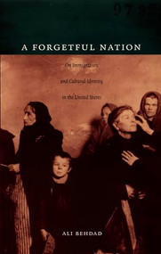 A Forgetful Nation (On Immigration and Cultural Identity in the United States) by Ali Behdad, 9780822336198