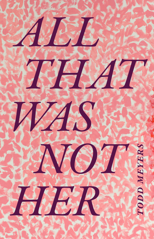 All That Was Not Her by Todd Meyers, 9781478017899