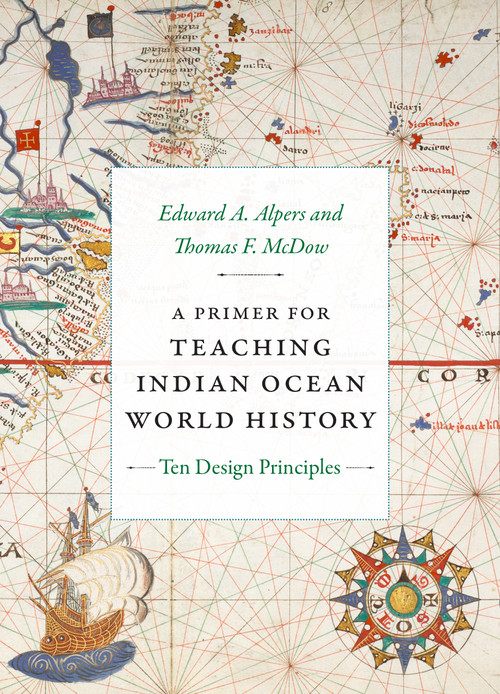 A Primer for Teaching Indian Ocean World History (Ten Design Principles) by Edward A. Alpers, Thomas F. McDow, 9781478030294