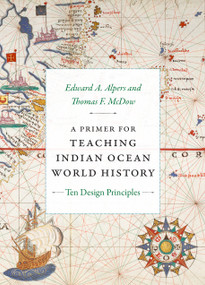 A Primer for Teaching Indian Ocean World History (Ten Design Principles) - 9781478026068 by Edward A. Alpers, Thomas F. McDow, 9781478026068